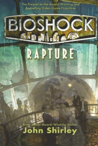 John Shirley/Bioshock@ Rapture: Rapture