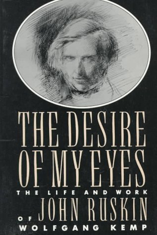 Wolfgang Kemp/The Desire of My Eyes@ The Life & Work of John Ruskin