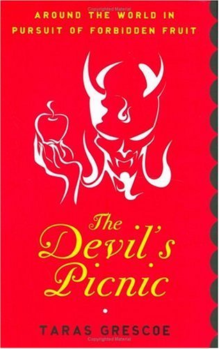 Taras Grescoe/The Devil's Picnic: Around The World In Pursuit Of
