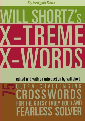 Will Shortz The New York Times Will Shortz's Xtreme Xwords 75 Ultra Challenging Puzzles For The Gutsy Truly 