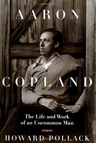 Howard Pollack Aaron Copland The Life & Work Of An Uncommon Man 