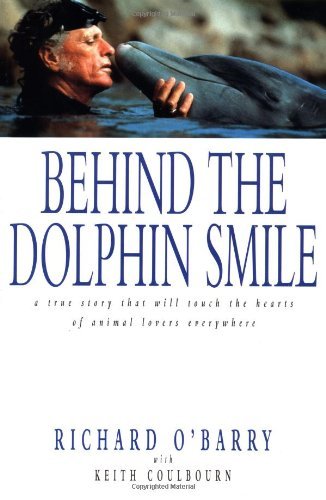 O'barry Richard Coulbourn Keith Behind The Dolphin Smile A True Story That Will T 