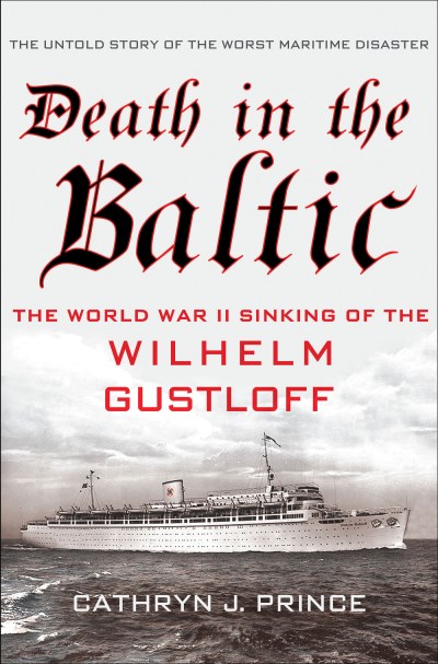 Cathryn J. Prince Death In The Baltic The World War Ii Sinking Of The Wilhelm Gustloff 