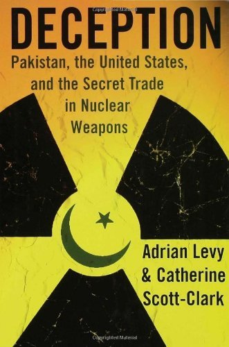 Adrian Levy/Deception@Pakistan, The United States, & The Secret Trade In Nuclear Weapons