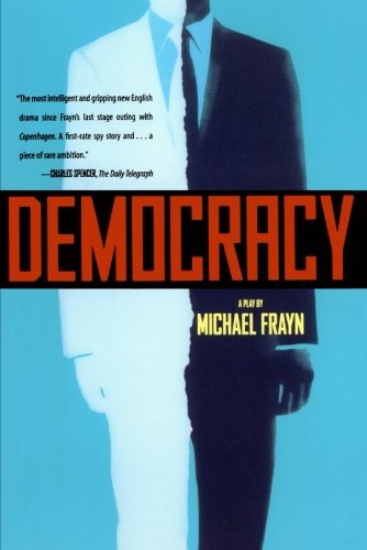 Michael Frayn/Democracy@ A Play