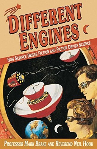 Mark L. Brake/Different Engines@ How Science Drives Fiction and Fiction Drives Sci
