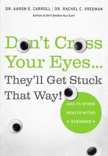 Carroll,Aaron E./ Vreeman,Rachel C.,Dr./Don't Cross Your Eyes... They'll Get Stuck That Wa