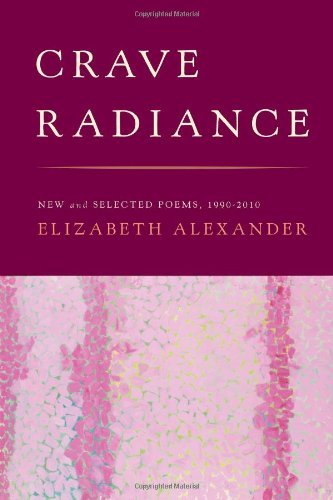Elizabeth Alexander Crave Radiance New And Selected Poems 1990 2010 
