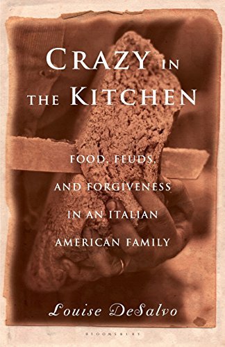 Louise DeSalvo/Crazy in the Kitchen@ Foods, Feuds, and Forgiveness in an Italian Ameri