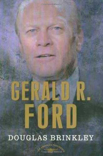 Douglas G. Brinkley/Gerald R. Ford@ The 38th President, 1974-1977
