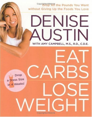 denise Austin/Eat Carbs, Lose Weight: Drop All The Pounds You Wa