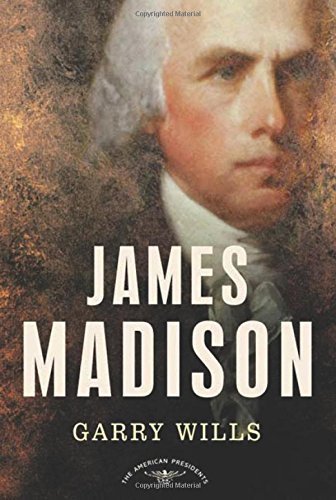 Garry Wills/James Madison@ The American Presidents Series: The 4th President