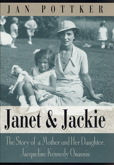 Jan Pottker/Janet And Jackie: The Story Of A Mother And Her Da