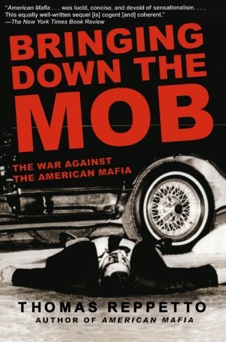 Thomas Reppetto/Bringing Down the Mob@ The War Against the American Mafia