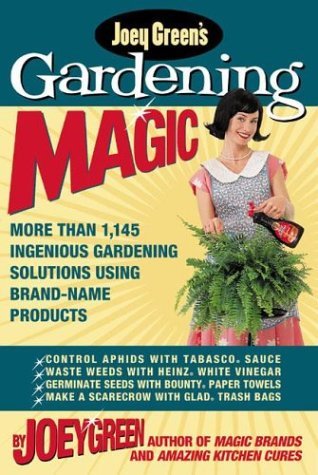 Joey Green Joey Green's Gardening Magic More Than 1 145 Ingenious Gardening Solutions Usi 