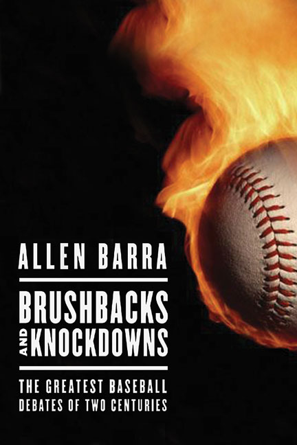 Allen Barra Brushbacks And Knockdowns The Greatest Baseball D 