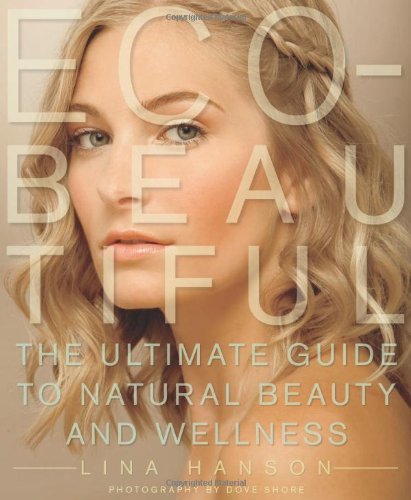 Lina Hanson/Eco-Beautiful@The Ultimate Guide To Natural Beauty And Wellness