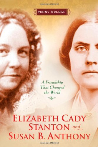 Penny Colman/Elizabeth Cady Stanton and Susan B. Anthony@ A Friendship That Changed the World