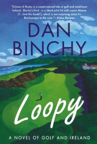 Dan Binchy/Loopy@ A Novel of Golf and Ireland