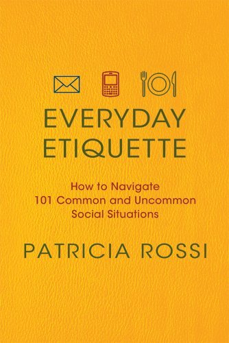 Patricia Rossi/Everyday Etiquette@ How to Navigate 101 Common and Uncommon Social Si