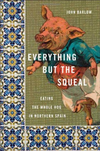 John Barlow Everything But The Squeal Eating The Whole Hog In Northern Spain 
