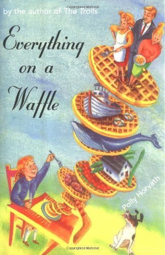 Polly Horvath/Everything On A Waffle