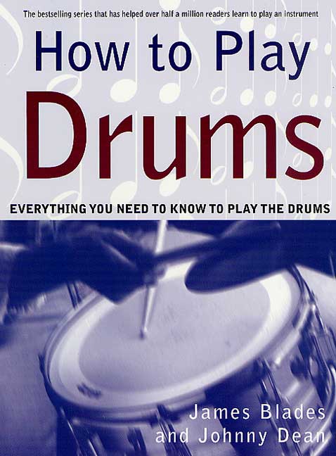 James Blades How To Play Drums Everything You Need To Know To 