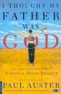 Paul Auster/I Thought My Father Was God@And Other True Tales@I Thought My Father Was God