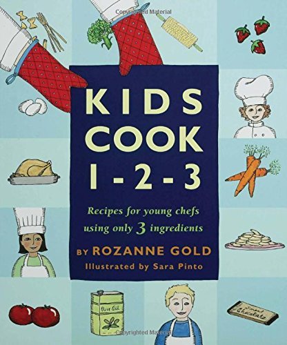 Rozanne Gold/Kids Cook 1-2-3@ Recipes for Young Chefs Using Only 3 Ingredients