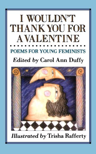 Carol Ann Duffy/I Wouldn't Thank You for a Valentine@ Poems for Young Feminists