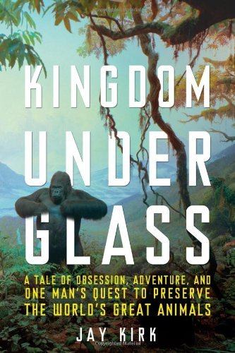Jay Kirk/Kingdom Under Glass@A Tale Of Obsession,Adventure,And One Man's Que