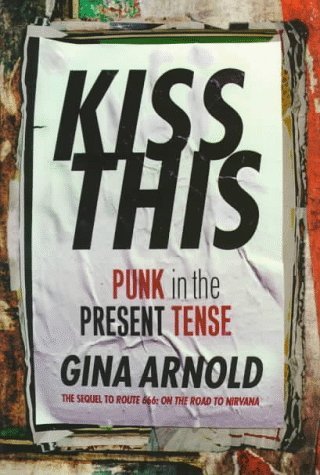 Gina Arnold/Kiss This: Punk In The Present Tense