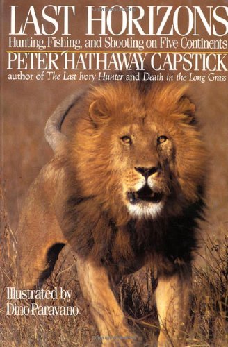 Peter Hathaway Capstick Last Horizons Hunting Fishing & Shooting On Five Continents 