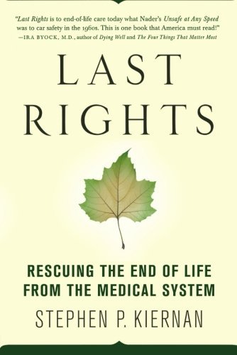 Stephen P. Kiernan/Last Rights@ Rescuing the End of Life from the Medical System