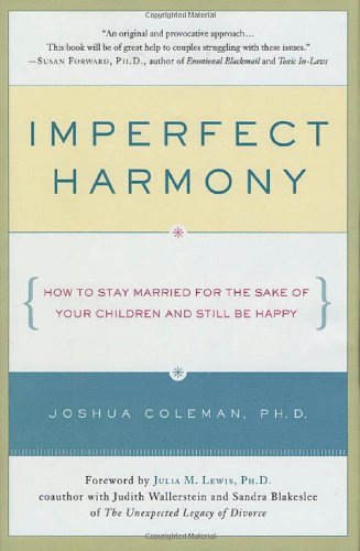 Joshua Coleman/Imperfect Harmony: How To Stay Married For The Sak