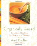 Anni Daulter Organically Raised Conscious Cooking For Babies And Toddlers 