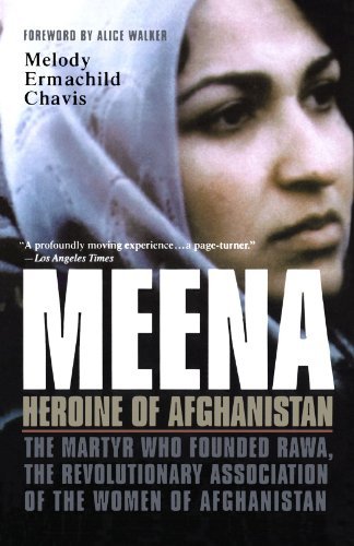 Melody Ermachild Chavis/Meena, Heroine of Afghanistan@ The Martyr Who Founded Rawa, the Revolutionary As