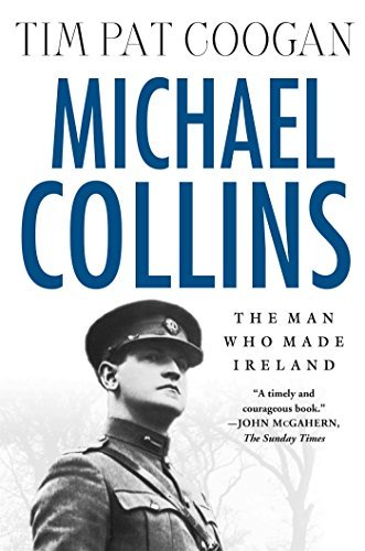 Tim Pat Coogan/Michael Collins@ The Man Who Made Ireland: The Man Who Made Irelan