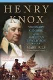 Mark Puls Henry Knox Visionary General Of The American Revolution 