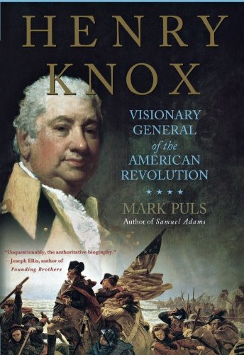 Mark Puls Henry Knox Visionary General Of The American Revolution 