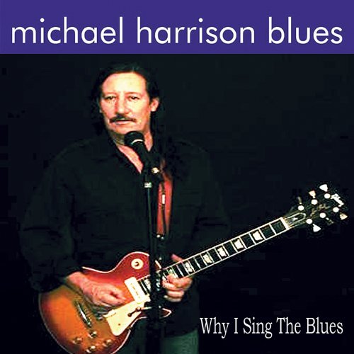 Michael Blues Harrison/Why I Sing The Blues
