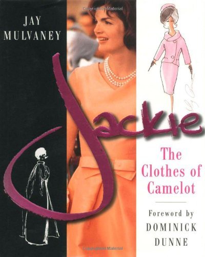 Dominick Dunne Jay Mulvaney/Jackie: The Clothes Of Camelot