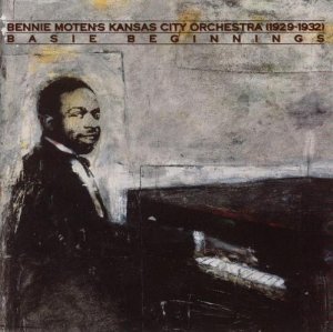 Bennie & The Kansas City Moten/Basie Beginnings