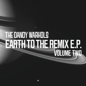 Dandy Warhols/Earth To The Remix Ep