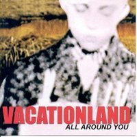 Vacationland All Around You 
