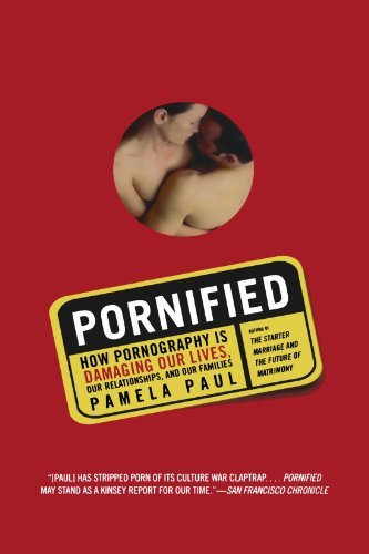 Pamela Paul/Pornified@ How Pornography Is Damaging Our Lives, Our Relati