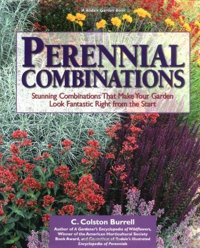 C. Colston Burrell Perennial Combinations Stunning Combinations That Make Your Garden Look 