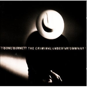 T-Bone Burnett/Criminal Under My Own Hat