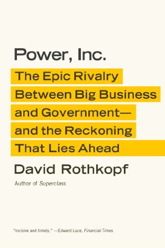 David Rothkopf/Power, Inc.@ The Epic Rivalry Between Big Business and Governm