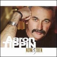 Aaron Tippin/Aaron Tippin: Now & Then